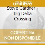 Steve Gardner - Big Delta Crossing cd