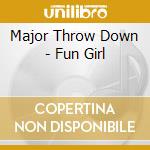 Major Throw Down - Fun Girl cd
