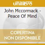 John Mccormack - Peace Of Mind cd musicale di John Mccormack