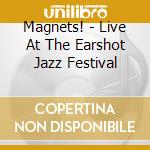 Magnets! - Live At The Earshot Jazz Festival cd