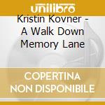 Kristin Kovner - A Walk Down Memory Lane cd musicale di Kristin Kovner