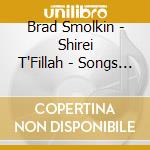 Brad Smolkin - Shirei T'Fillah - Songs Of Prayer cd