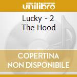 Lucky - 2 The Hood cd