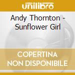 Andy Thornton - Sunflower Girl cd musicale di Andy Thornton