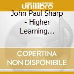John Paul Sharp - Higher Learning Series - Volume One: There'S A First For Everything cd
