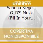 Sabrina Siegel - G_D'S Music (Fill In Your Name) cd musicale di Sabrina Siegel