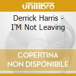Derrick Harris - I'M Not Leaving cd