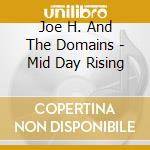 Joe H. And The Domains - Mid Day Rising cd