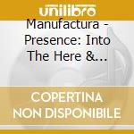 Manufactura - Presence: Into The Here & The Now cd