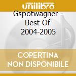 Gspotwagner - Best Of 2004-2005 cd musicale di Gspotwagner