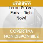 Leron & Yves Eaux - Right Now! cd