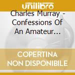 Charles Murray - Confessions Of An Amateur Comedian cd