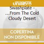 Swashplate - ...From The Cold Cloudy Desert cd
