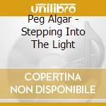 Peg Algar - Stepping Into The Light cd musicale di Peg Algar