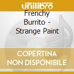 Frenchy Burrito - Strange Paint cd