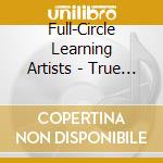Full-Circle Learning Artists - True Heroes cd musicale di Full