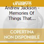 Andrew Jackson - Memories Of Things That Never Happened cd