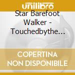 Star Barefoot Walker - Touchedbythe King Cd1 cd