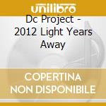 Dc Project - 2012 Light Years Away cd