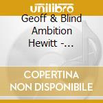 Geoff & Blind Ambition Hewitt - Daytrips & Manuscripts cd musicale di Geoff & Blind Ambition Hewitt