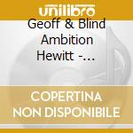 Geoff & Blind Ambition Hewitt - Daytrips & Manuscripts cd