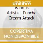 Various Artists - Puncha Cream Attack cd