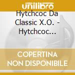 Hytchcoc Da Classic X.O. - Hytchcoc Presents... Da Classic X.O. Vol 1 cd