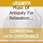 Music Of Antiquity For Relaxation Meditation - Bible, Beatles & Beyond cd musicale di Music Of Antiquity For Relaxation Meditation