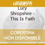 Lucy Shropshire - This Is Faith cd