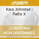 Kara Johnstad - Paths X cd