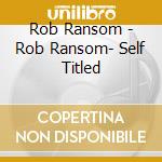 Rob Ransom - Rob Ransom- Self Titled cd