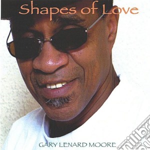 Gary Lenard Moore - Shapes Of Love cd musicale di Gary Lenard Moore