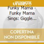 Funky Mama - Funky Mama Sings: Giggle Jiggle! cd musicale di Funky Mama