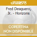 Fred Deaguero, Jr. - Horizons cd musicale di Fred Deaguero, Jr.