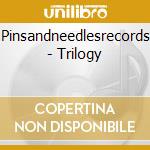 Pinsandneedlesrecords - Trilogy cd