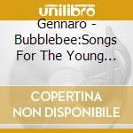 Gennaro - Bubblebee:Songs For The Young At Heart cd