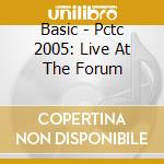 Basic - Pctc 2005: Live At The Forum cd
