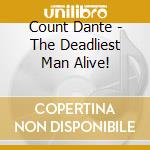 Count Dante - The Deadliest Man Alive! cd