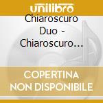 Chiaroscuro Duo - Chiaroscuro Duo cd