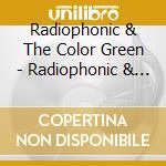 Radiophonic & The Color Green - Radiophonic & The Color Green cd
