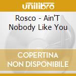 Rosco - Ain'T Nobody Like You cd