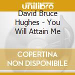 David Bruce Hughes - You Will Attain Me cd