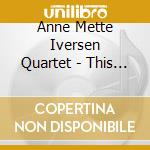 Anne Mette Iversen Quartet - This Is My House cd