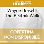 Wayne Brasel - The Beatnik Walk cd musicale di Wayne Brasel