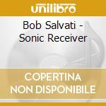 Bob Salvati - Sonic Receiver cd