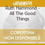 Ruth Hammond - All The Good Things cd