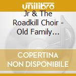 Jr & The Roadkill Choir - Old Family Recipe cd