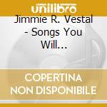 Jimmie R. Vestal - Songs You Will Love...After A 6-Pak - Volume 2 cd
