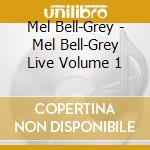 Mel Bell-Grey - Mel Bell-Grey Live Volume 1 cd