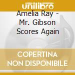 Amelia Ray - Mr. Gibson Scores Again cd musicale di Amelia Ray